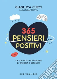 365 pensieri positivi: La tua dose quotidiana di energia e serenità. E-book. Formato EPUB ebook