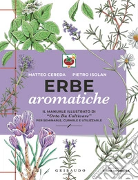 Erbe aromatiche: Il manuale illustrato di “Orto da coltivare” per seminarle, curarle e utilizzarle. E-book. Formato EPUB ebook
