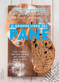 Il grande libro del pane: Tutti i segreti dell'arte bianca per lievitati salati e dolci. E-book. Formato EPUB ebook