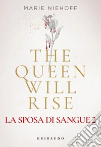 The Queen Will Rise: La sposa di sangue 2. E-book. Formato EPUB ebook
