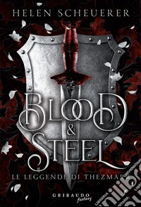 Blood & Steel: Le leggende di Thezmarr. E-book. Formato EPUB ebook