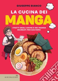 La cucina dei Manga: I piatti degli anime e dei manga ricreati per davvero. E-book. Formato EPUB ebook