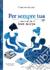 Per sempre tua: Il mondo infinito di Jane Austen. E-book. Formato EPUB ebook di Carolina Capria