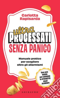 Ultraprocessati Senza Panico: Manuale pratico per scegliere oltre gli allarmismi. E-book. Formato EPUB ebook