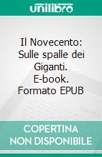 Il Novecento: Sulle spalle dei Giganti. E-book. Formato EPUB ebook