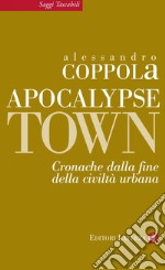 Apocalypse town: Cronache dalla fine della civiltà urbana. E-book. Formato EPUB ebook