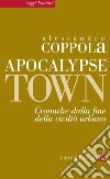 Apocalypse town: Cronache dalla fine della civiltà urbana. E-book. Formato EPUB ebook