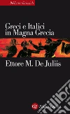 Greci e italici in Magna Grecia. Un rapporto difficile. E-book. Formato EPUB ebook di Ettore M. De Juliis