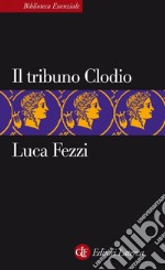 Il tribuno Clodio. E-book. Formato EPUB ebook