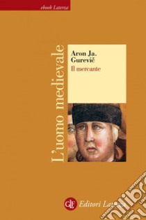 Il mercante. L'uomo medievale. E-book. Formato EPUB ebook di Aron Ja. Gurevic