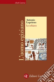 Lo schiavo. L'uomo egiziano. E-book. Formato EPUB ebook di Antonio Loprieno