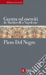 Guerra ed eserciti da Machiavelli a Napoleone. E-book. Formato EPUB ebook