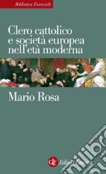 Clero cattolico e società europea nell'età moderna. E-book. Formato EPUB ebook