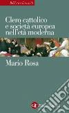 Clero cattolico e società europea nell'età moderna. E-book. Formato EPUB ebook di Mario Rosa