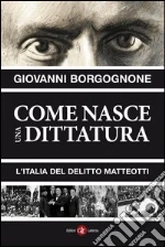 Come nasce una dittatura: L'Italia del delitto Matteotti. E-book. Formato EPUB