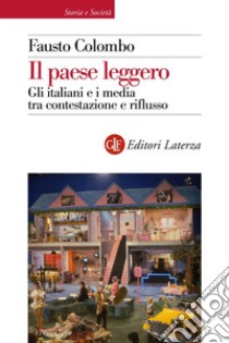 Il paese leggero: Gli italiani e i media tra contestazione e riflusso (1967-1994). E-book. Formato EPUB ebook di Fausto Colombo