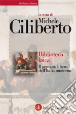 Biblioteca laica: Il pensiero libero dell'Italia moderna. E-book. Formato EPUB ebook