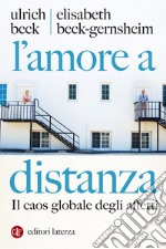 L'amore a distanza: Il caos globale degli affetti. E-book. Formato EPUB ebook