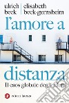 L'amore a distanza: Il caos globale degli affetti. E-book. Formato EPUB ebook di Ulrich Beck