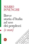 Breve storia d'Italia ad uso dei perplessi (e non). E-book. Formato EPUB ebook di Mario Isnenghi