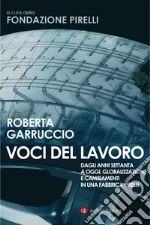 Voci del lavoro: Dagli anni Settanta a oggi, globalizzazione e cambiamenti in una fabbrica Pirelli. E-book. Formato EPUB ebook