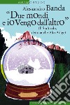 Due mondi e io vengo dall'altro: (Il Sudtirolo, detto anche Alto Adige). E-book. Formato EPUB ebook