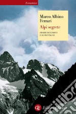 Alpi segrete: Storie di uomini e di montagne. E-book. Formato EPUB