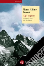 Alpi segrete: Storie di uomini e di montagne. E-book. Formato EPUB ebook