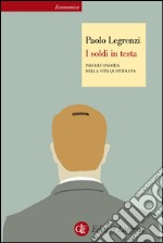 I soldi in testa: Psicoeconomia della vita quotidiana. E-book. Formato EPUB ebook