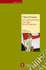 La santità governata: I tre papi di san Francesco. E-book. Formato EPUB ebook