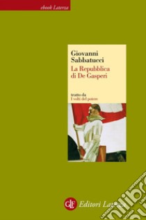 La Repubblica di De Gasperi. E-book. Formato EPUB ebook di Giovanni Sabbatucci