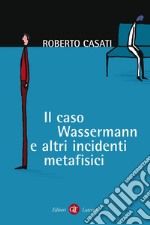 Il caso Wassermann e altri incidenti metafisici. E-book. Formato EPUB ebook