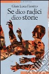 Se dico radici dico storie. E-book. Formato EPUB ebook di Gian Luca Favetto