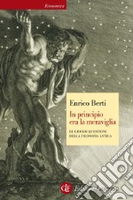 In principio era la meraviglia: Le grandi questioni della filosofia antica. E-book. Formato EPUB ebook