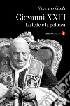 Giovanni XXIII. La fede e la politica. E-book. Formato EPUB ebook di Giancarlo Zizola