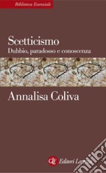 Scetticismo: Dubbio, paradosso e conoscenza. E-book. Formato PDF ebook di Annalisa Coliva