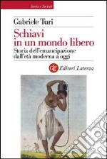 Schiavi in un mondo libero: Storia dell'emancipazione dall'età moderna a oggi. E-book. Formato EPUB ebook