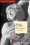 Michelangelo: Una vita inquieta. E-book. Formato EPUB ebook di Antonio Forcellino