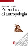 Prima lezione di antropologia. E-book. Formato EPUB ebook di Francesco Remotti