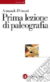 Prima lezione di paleografia. E-book. Formato EPUB ebook di Armando Petrucci