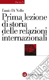 Prima lezione di storia delle relazioni internazionali. E-book. Formato EPUB ebook di Ennio Di Nolfo