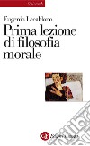 Prima lezione di filosofia morale. E-book. Formato EPUB ebook di Eugenio Lecaldano