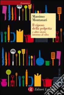 Il riposo della polpetta e altre storie intorno al cibo. E-book. Formato EPUB ebook di Massimo Montanari