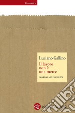 Il lavoro non è una merce: Contro la flessibilità. E-book. Formato EPUB ebook