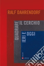 Quadrare il cerchio ieri e oggi: Benessere economico, coesione sociale e libertà politica. E-book. Formato EPUB ebook