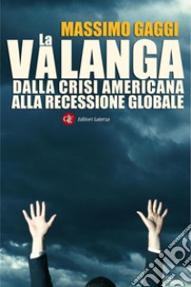 La valanga: Dalla crisi americana alla recessione globale. E-book. Formato EPUB ebook di Massimo Gaggi