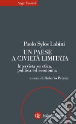 Un paese a civiltà limitata: Intervista su etica, politica ed economia. E-book. Formato EPUB ebook