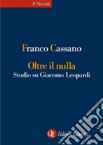 Oltre il nulla: Studio su Giacomo Leopardi. E-book. Formato EPUB ebook