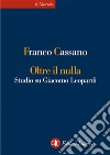 Oltre il nulla: Studio su Giacomo Leopardi. E-book. Formato EPUB ebook