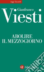 Abolire il Mezzogiorno. E-book. Formato EPUB ebook